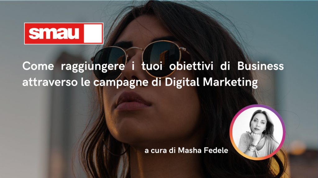SMAU MILANO 2022: come raggiungere i tuoi obiettivi di Business attraverso le campagne di Digital Marketing